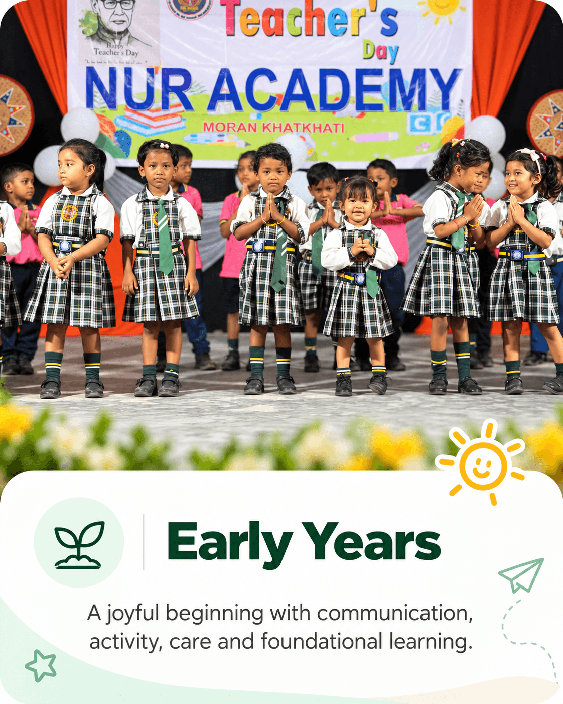 Early Years (Play Group, LKG, UKG): a joyful beginning with communication, activity, care and foundational learning.